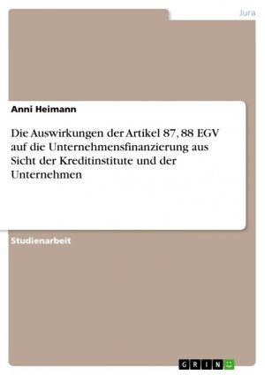 Die Auswirkungen der Artikel 87, 88 EGV auf die Unternehmensfinanzierung aus Sicht der Kreditinstitute und der Unternehmen / Anni Heimann / Taschenbuch / Paperback / 28 S. / Deutsch / 2008