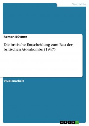 Die britische Entscheidung zum Bau der britischen Atombombe (1947) / Roman Büttner / Taschenbuch / Paperback / 32 S. / Deutsch / 2008 / GRIN Verlag / EAN 9783638887007