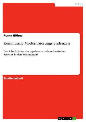 Kommunale Modernisierungstendenzen / Die Schwächung des repräsentativ-demokratischen Systems in den Kommunen? / Romy Höhne / Taschenbuch / Paperback / 28 S. / Deutsch / 2007 / GRIN Verlag