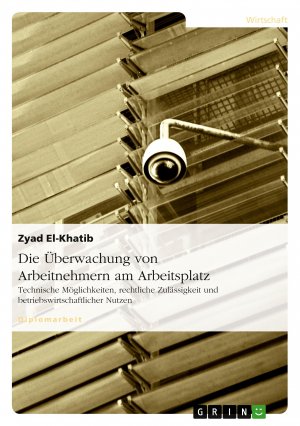 Die Überwachung von Arbeitnehmern am Arbeitsplatz / Technische Möglichkeiten, rechtliche Zulässigkeit und betriebswirtschaftlicher Nutzen / Zyad El-Khatib / Taschenbuch / 84 S. / Deutsch / 2007