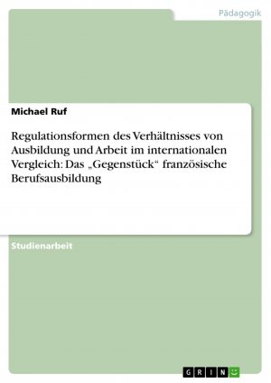 Regulationsformen des Verhältnisses von Ausbildung und Arbeit im internationalen Vergleich: Das ¿Gegenstück¿ französische Berufsausbildung / Michael Ruf / Taschenbuch / Paperback / 32 S. / Deutsch