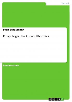 Fuzzy Logik. Ein kurzer Überblick / Sven Schaumann / Taschenbuch / Paperback / 40 S. / Deutsch / 2008 / GRIN Verlag / EAN 9783638925150