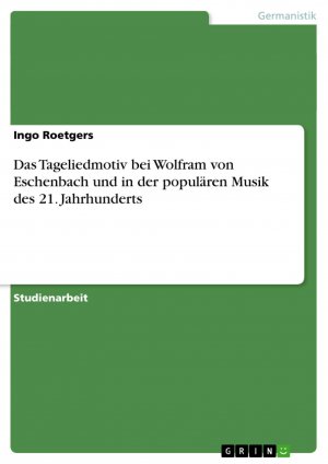 neues Buch – Ingo Roetgers – Das Tageliedmotiv bei Wolfram von Eschenbach und in der populären Musik des 21. Jahrhunderts / Ingo Roetgers / Taschenbuch / Paperback / 24 S. / Deutsch / 2008 / GRIN Verlag / EAN 9783638938839