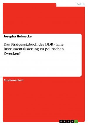 Das Strafgesetzbuch der DDR - Eine Instrumentalisierung zu politischen Zwecken? / Josepha Helmecke / Taschenbuch / Paperback / 28 S. / Deutsch / 2007 / GRIN Verlag / EAN 9783638753166