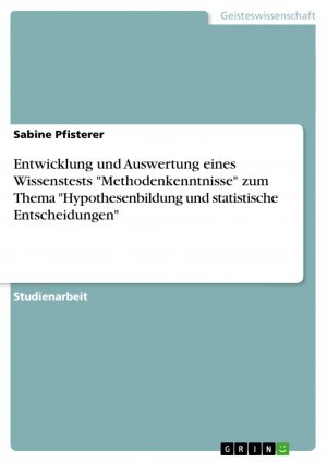 Entwicklung und Auswertung eines Wissenstests "Methodenkenntnisse" zum Thema "Hypothesenbildung und statistische Entscheidungen" / Sabine Pfisterer / Taschenbuch / Paperback / 24 S. / Deutsch / 2007