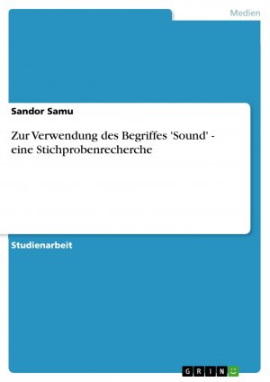 Zur Verwendung des Begriffes 'Sound' - eine Stichprobenrecherche / Sandor Samu / Taschenbuch / Paperback / 24 S. / Deutsch / 2007 / GRIN Verlag / EAN 9783638788304