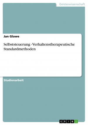 Selbststeuerung - Verhaltenstherapeutische Standardmethoden / Jan Glawe / Taschenbuch / Paperback / 24 S. / Deutsch / 2007 / GRIN Verlag / EAN 9783638764056