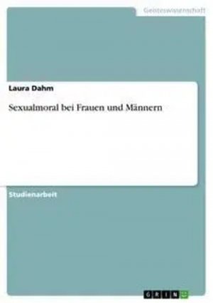 Sexualmoral bei Frauen und Männern / Laura Dahm / Taschenbuch / 24 S. / Deutsch / 2007 / GRIN Verlag / EAN 9783638777681