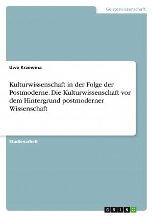 Kulturwissenschaft in der Folge der Postmoderne. Die Kulturwissenschaft vor dem Hintergrund postmoderner Wissenschaft / Uwe Krzewina / Taschenbuch / Paperback / 36 S. / Deutsch / 2007 / GRIN Verlag