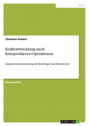 Kraftentwicklung nach Knieprothesen-Operationen / Längsschnittuntersuchung für Beinbeuger und Beinstrecker / Christian Kunert / Taschenbuch / 184 S. / Deutsch / 2007 / GRIN Verlag / EAN 9783638795890