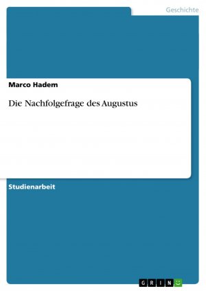 neues Buch – Marco Hadem – Die Nachfolgefrage des Augustus / Marco Hadem / Taschenbuch / Paperback / 24 S. / Deutsch / 2007 / GRIN Verlag / EAN 9783638753272