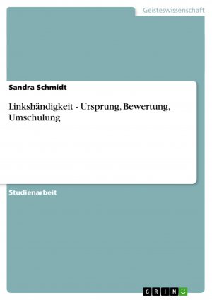 Linkshändigkeit. Ursprung, Bewertung, Umschulung / Sandra Schmidt / Taschenbuch / Paperback / 32 S. / Deutsch / 2007 / GRIN Verlag / EAN 9783638644754