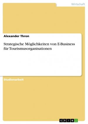 neues Buch – Alexander Thron – Strategische Möglichkeiten von E-Business für Tourismusorganisationen / Alexander Thron / Taschenbuch / Paperback / 48 S. / Deutsch / 2007 / GRIN Verlag / EAN 9783638718011