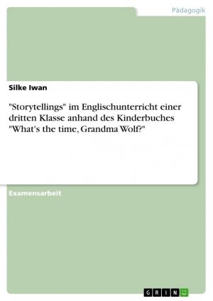 "Storytellings" im Englischunterricht einer dritten Klasse anhand des Kinderbuches "What's the time, Grandma Wolf?" / Silke Iwan / Taschenbuch / Paperback / 104 S. / Deutsch / 2007 / GRIN Verlag