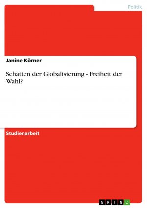 Schatten der Globalisierung - Freiheit der Wahl? / Janine Körner / Taschenbuch / Paperback / 32 S. / Deutsch / 2007 / GRIN Verlag / EAN 9783638725422