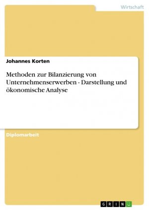 Methoden zur Bilanzierung von Unternehmenserwerben - Darstellung und ökonomische Analyse / Johannes Korten / Taschenbuch / Paperback / 96 S. / Deutsch / 2007 / GRIN Verlag / EAN 9783638721172