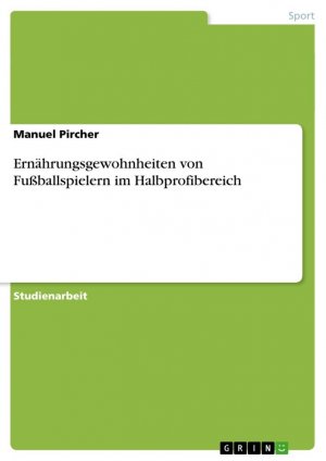 Ernährungsgewohnheiten von Fußballspielern im Halbprofibereich / Manuel Pircher / Taschenbuch / Paperback / 44 S. / Deutsch / 2007 / GRIN Verlag / EAN 9783638703420