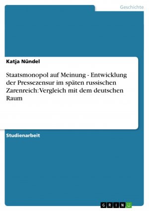 Staatsmonopol auf Meinung - Entwicklung der Pressezensur im späten russischen Zarenreich: Vergleich mit dem deutschen Raum / Katja Nündel / Taschenbuch / Paperback / 36 S. / Deutsch / 2007