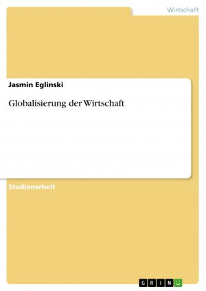 Globalisierung der Wirtschaft / Jasmin Eglinski / Taschenbuch / Paperback / 36 S. / Deutsch / 2007 / GRIN Verlag / EAN 9783638684057