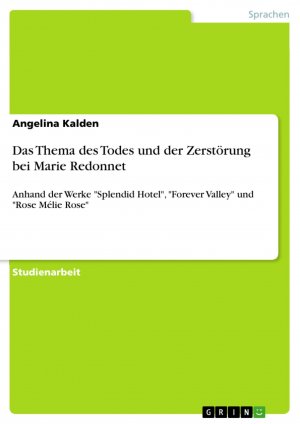 Das Thema des Todes und der Zerstörung bei Marie Redonnet / Anhand der Werke "Splendid Hotel", "Forever Valley" und "Rose Mélie Rose" / Angelina Kalden / Taschenbuch / Paperback / 36 S. / Deutsch