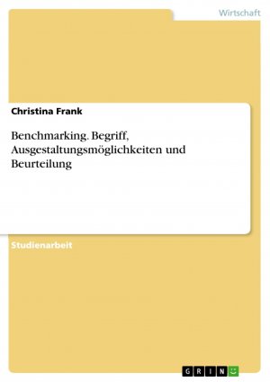 Benchmarking. Begriff, Ausgestaltungsmöglichkeiten und Beurteilung / Christina Frank / Taschenbuch / Paperback / 28 S. / Deutsch / 2007 / GRIN Verlag / EAN 9783638671637