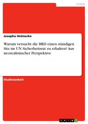 Warum versucht die BRD einen ständigen Sitz im UN Sicherheitsrat zu erhalten? Aus neorealistischer Perspektive / Josepha Helmecke / Taschenbuch / Paperback / 24 S. / Deutsch / 2007 / GRIN Verlag