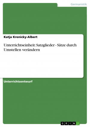 neues Buch – Katja Krenicky-Albert – Unterrichtseinheit: Satzglieder - Sätze durch Umstellen verändern / Katja Krenicky-Albert / Taschenbuch / Paperback / 28 S. / Deutsch / 2007 / GRIN Verlag / EAN 9783638848985