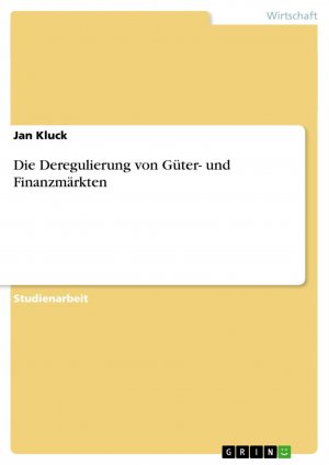 Die Deregulierung von Güter- und Finanzmärkten / Jan Kluck / Taschenbuch / Paperback / 24 S. / Deutsch / 2007 / GRIN Verlag / EAN 9783638764452