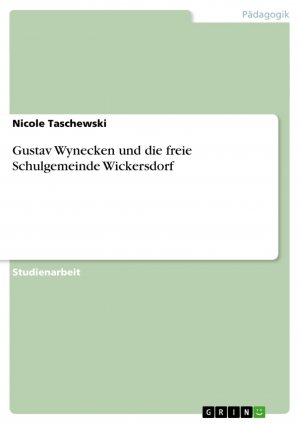 Gustav Wynecken und die freie Schulgemeinde Wickersdorf / Nicole Taschewski / Taschenbuch / Paperback / 24 S. / Deutsch / 2007 / GRIN Verlag / EAN 9783638790291