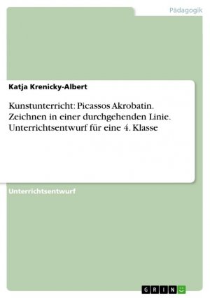 Kunstunterricht: Picassos Akrobatin. Zeichnen in einer durchgehenden Linie. Unterrichtsentwurf für eine 4. Klasse / Katja Krenicky-Albert / Taschenbuch / Paperback / 32 S. / Deutsch / 2007