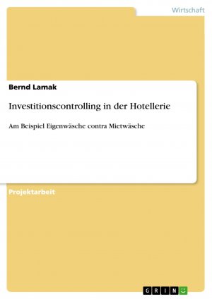 Investitionscontrolling in der Hotellerie / Am Beispiel Eigenwäsche contra Mietwäsche / Bernd Lamak / Taschenbuch / Paperback / 32 S. / Deutsch / 2007 / GRIN Verlag / EAN 9783638656696