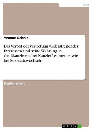 Das Verbot der Vertretung widerstreitender Interessen und seine Wahrung in Großkanzleien, bei Kanzleifusionen sowie bei Sozietätswechseln / Yvonne Gehrke / Taschenbuch / Paperback / 28 S. / Deutsch