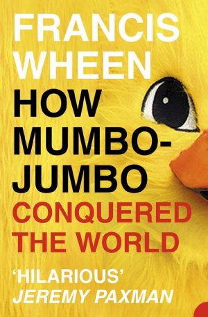 How Mumbo-Jumbo Conquered the World / A Short History of Modern Delusions / Francis Wheen / Taschenbuch / Kartoniert Broschiert / Englisch / 2012 / HarperCollins UK / EAN 9780007140978