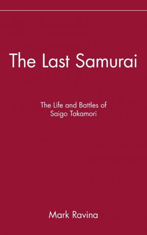 neues Buch – Mark Ravina – The Last Samurai / The Life and Battles of Saigo Takamori / Mark Ravina / Buch / Gebunden / Englisch / 2003 / Wiley / EAN 9780471089704