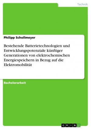 neues Buch – Philipp Schollmeyer – Bestehende Batterietechnologien und Entwicklungspotenziale künftiger Generationen von elektrochemischen Energiespeichern in Bezug auf die Elektromobilität / Philipp Schollmeyer / Taschenbuch / 92 S.