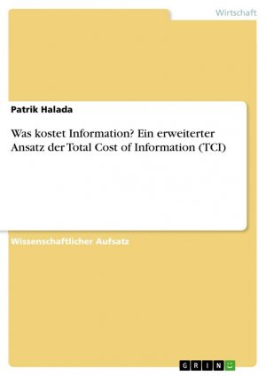 Was kostet Information? Ein erweiterter Ansatz der Total Cost of Information (TCI) / Patrik Halada / Taschenbuch / Paperback / 36 S. / Deutsch / 2016 / GRIN Verlag / EAN 9783668309562