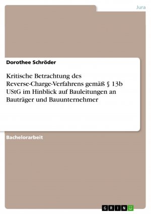 neues Buch – Dorothee Schröder – Kritische Betrachtung des Reverse-Charge-Verfahrens gemäß § 13b UStG im Hinblick auf Bauleitungen an Bauträger und Bauunternehmer / Dorothee Schröder / Taschenbuch / Paperback / 80 S. / Deutsch / 2016