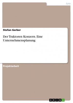 Der Traktoren Konzern. Eine Unternehmensplanung / Stefan Gerber / Taschenbuch / Paperback / 32 S. / Deutsch / 2016 / GRIN Verlag / EAN 9783668305496