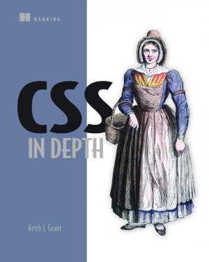 CSS in Depth / Keith J Grant / Taschenbuch / Kartoniert Broschiert / Englisch / 2018 / Manning Publications / EAN 9781617293450