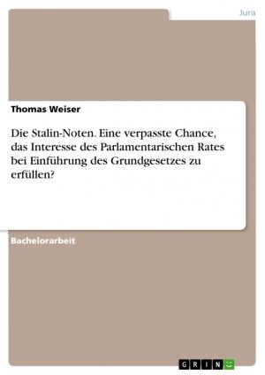 Die Stalin-Noten. Eine verpasste Chance, das Interesse des Parlamentarischen Rates bei Einführung des Grundgesetzes zu erfüllen? / Thomas Weiser / Taschenbuch / Paperback / 44 S. / Deutsch / 2016