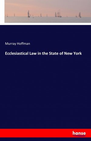 neues Buch – Murray Hoffman – Ecclesiastical Law in the State of New York / Murray Hoffman / Taschenbuch / Paperback / 356 S. / Englisch / 2016 / hansebooks / EAN 9783742803207