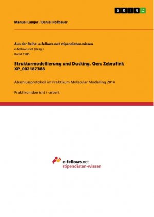 Strukturmodellierung und Docking. Gen: Zebrafink XP_002187388 / Abschlussprotokoll im Praktikum Molecular Modelling 2014 / Manuel Langer (u. a.) / Taschenbuch / Paperback / 28 S. / Deutsch / 2016