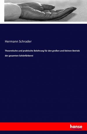 Theoretische und praktische Belehrung für den großen und kleinen Betrieb der gesamten Schönfärberei / Hermann Schrader / Taschenbuch / Paperback / 192 S. / Deutsch / 2016 / hansebooks