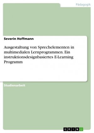 Ausgestaltung von Sprechelementen in multimedialen Lernprogrammen. Ein instruktionsdesignbasiertes E-Learning Programm / Severin Hoffmann / Taschenbuch / Paperback / 48 S. / Deutsch / 2016