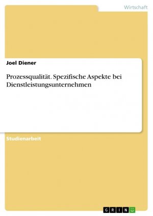 Prozessqualität. Spezifische Aspekte bei Dienstleistungsunternehmen / Joel Diener / Taschenbuch / Paperback / 36 S. / Deutsch / 2016 / GRIN Verlag / EAN 9783668262058