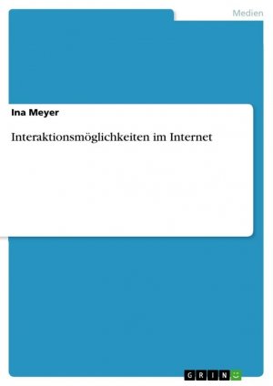Interaktionsmöglichkeiten im Internet / Ina Meyer / Taschenbuch / 32 S. / Deutsch / 2016 / GRIN Verlag / EAN 9783668258303