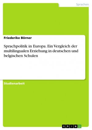 Sprachpolitik in Europa. Ein Vergleich der multilingualen Erziehung in deutschen und belgischen Schulen / Friederike Börner / Taschenbuch / Paperback / 24 S. / Deutsch / 2016 / GRIN Verlag