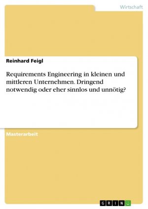 Requirements Engineering in kleinen und mittleren Unternehmen. Dringend notwendig oder eher sinnlos und unnötig? / Reinhard Feigl / Taschenbuch / Paperback / 96 S. / Deutsch / 2016 / GRIN Verlag