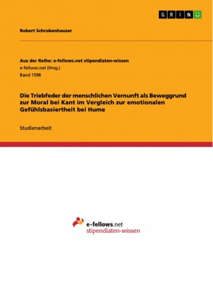 Die Triebfeder der menschlichen Vernunft als Beweggrund zur Moral bei Kant im Vergleich zur emotionalen Gefühlsbasiertheit bei Hume / Robert Schrobenhauser / Taschenbuch / Paperback / 32 S. / Deutsch