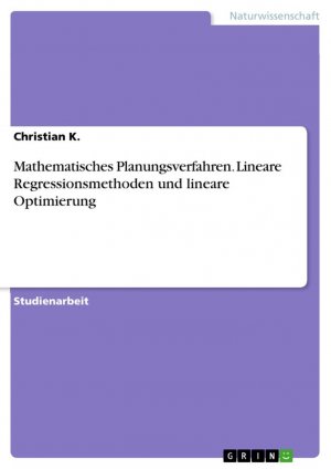 Mathematisches Planungsverfahren. Lineare Regressionsmethoden und lineare Optimierung / Christian K. / Taschenbuch / Paperback / 32 S. / Deutsch / 2016 / GRIN Verlag / EAN 9783668178854